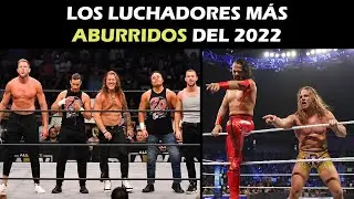 LOS 7 LUCHADORES MÁS ABURRIDOS DEL 2022
