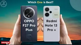 OPPO F27 Pro Plus vs Redmi Note 13 Pro Plus