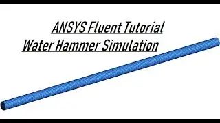 ANSYS Fluent Tutorial | Water Hammer Simulation in Pipeline