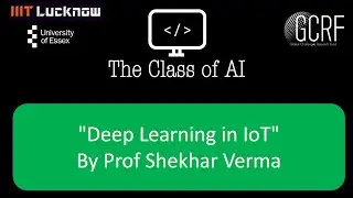 T8: "Deep Learning in IoT" By Prof Shekhar Verma. GCRF Funded Workshop