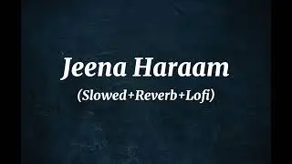 Jeena Haraam(Slowed+Reverb+Lofi)||Vishal Mishra, Tanishk Bagchi, Shilpa Rao||CRAKK