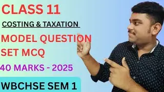 Class 11 SEM 1 Costing & Taxation MCQ | Model Question Set | WBCHSE | Board Exam 2025
