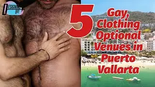 5 Gay, Clothing Optional Venues in Puerto Vallarta, Mexico