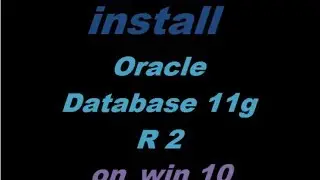 Install Oracle Database 11g Release 2 on Windows 10