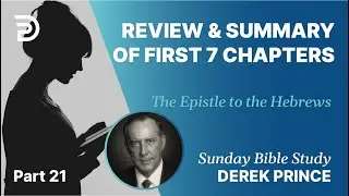 Review & Summary Of First 7 Chapters Of Hebrews | Part 21 | Sunday Bible Study With Derek | Hebrews