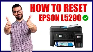 HOW TO RESET EPSON L5290 PRINTER