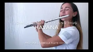 CAMILA CABELLO ft  YOUNG THUG - HAVANA FLUTE COVER by PROTSKA LIUDMYLA