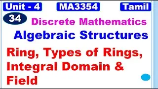 Discrete Mathematics | MA3354 | Algebraic Structures | Ring, Types of Rings, Integral Domain & Field