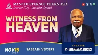 Witness from Heaven | Pr Ebenezer Moses | MSASDAC | Vespers Worship | Nov 15, 2024