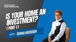 Is Your Home An Investment? (Part 1)
