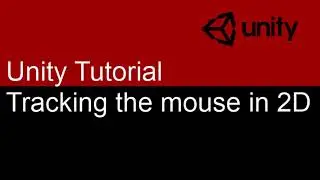 3 Minute Unity Tutorial : Tracking the mouse for a 2D game : Part 1