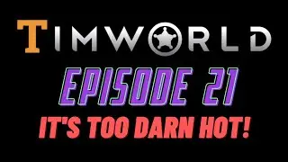 Let's Play RimWorld Episode 21: It's Too Darn Hot!