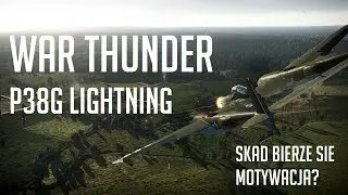 War Thunder | P38G - Czym jest i skąd bierze się motywacja?