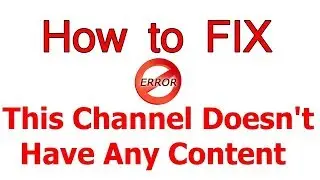 How to fix This channel doesn't have any content