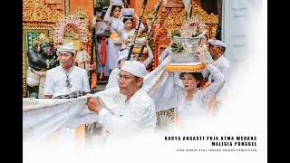 KARYA ANGASTI PUJA ATMA WEDANA MALIGA PUNGGEL – Upacara Nyekah Bali | Penyucian Atma
