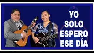DÚO NOE Y RUTH CAMPOS: Yo Solo Espero Ese Día