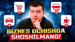 BU VIDEONI KO'RMASDAN BIZNES BOSHLAMANG! (2024-2025)