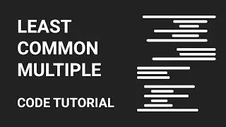 Least Common Multiple | Code Tutorial  | Euclidean Algorithm