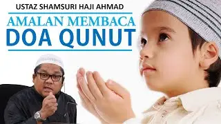 Doa Qunut Dalam Solat Subuh - Ustaz Shamsuri Ahmad