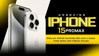 UNBOXING IPHONE15PROMAX MAIS UM CLIENTE LUCRANDO ALTO COM O NOSSO FRETE AÉREO COM TRIBUTO INCLUSO