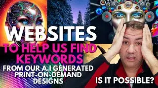 3 Websites to Help Find Keywords From AI Created Designs For Your Print On Demand Store
