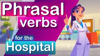 Phrasal Verbs for English Learners🏥 | Learn Hospital English Vocabulary 👩🏻‍⚕👨🏻‍⚕