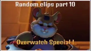 Random clips part 10 Overwatch Special