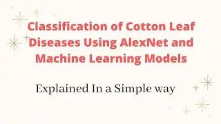 Lecture-49: Classification of Cotton Leaf Diseases Using AlexNet and Machine Learning Models