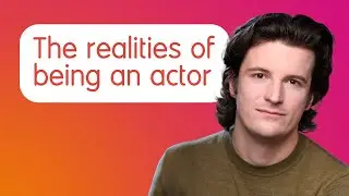 What’s it really like to be an actor today?