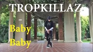 Tropkillaz - Baby Baby ( Dance ) @mjosulopez
