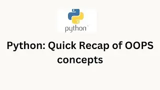 Python | Quick Recap of OOPS concepts