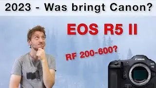 Meine Kamera und Objektiv-Wünsche für 2023 - Canon