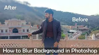 How to Blur Background of Photo in Photoshop - Tilt -Shift Blur on Background in Photoshop