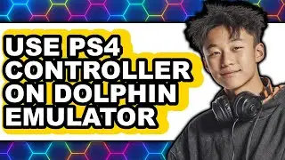 How to Use PS4 Controller on Dolphin Emulator (Updated 2025)