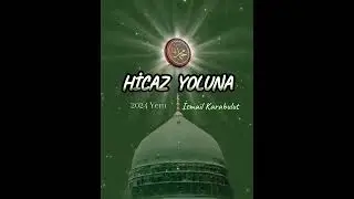 İsmail Karabulut - Hicaz Yoluna - 2024 [YENİ] İLAHİ
