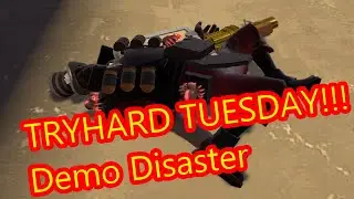 TRYHARD TUESDAY!!! The Demo Disaster
