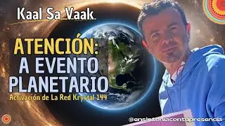 🌍 ¡ATENCIÓN! ACTIVACIÓN DE LA RED KRYSTAL 144 - Kaal Sa Vaak