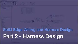 Solid Edge Wiring and Harness Design: Part 2 - Harness Design