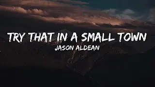 Jason Aldean - Try that in a small town (Lyrics)