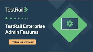 TestRail Enterprise: Administration Features Tour