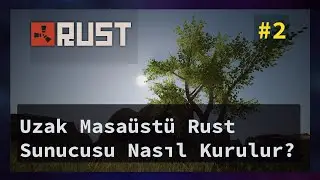 Uzak Masaüstü Rust Sunucusu Nasıl Kurulur? Admin Komutları #2