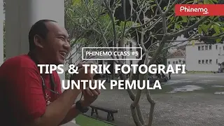Tips & trik fotografi untuk pemula - Phinemo Class #5