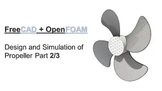 FreeCAD + OpenFOAM Tutorial Part 2/3 | Design and Simulation of Propeller