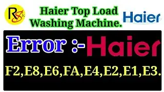 Haier fully automatic top load washing Machine error codes solve.