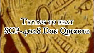 Trying to beat SCP-4028 Don Quixote