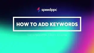 How to Add Keywords to SpeedPPC (Crash Course)