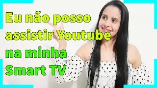 Eu não posso assistir Youtube na minha Smart TV - 2022