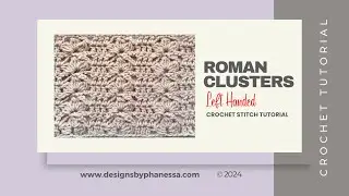Crochet Roman Clusters Stitch LEFT-HANDED Tutorial