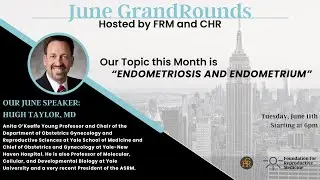 Grandrounds June 6th - Dr. Hugh Taylor on Endometriosis and the Endometrium