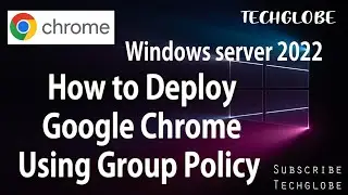 8:How to Install Google Chrome Using Group Policy in Windows Server 2022 Active Directory StepByStep
